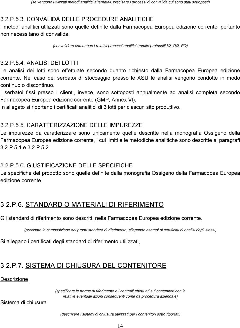 (convalidare comunque i relativi processi analitici tramite protocolli IQ, OQ, PQ) 3.2.P.5.4.