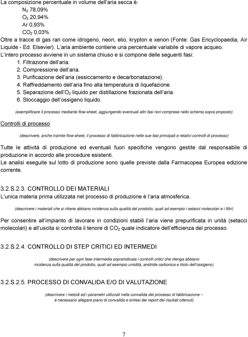 2. Compressione dell aria. 3. Purificazione dell aria (essiccamento e decarbonatazione). 4. Raffreddamento dell aria fino alla temperatura di liquefazione. 5.