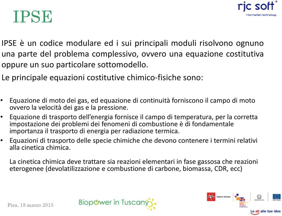 Equazione di trasporto dell energia fornisce il campo di temperatura, per la corretta impostazione dei problemi dei fenomeni di combustione è di fondamentale importanza il trasporto di energia per