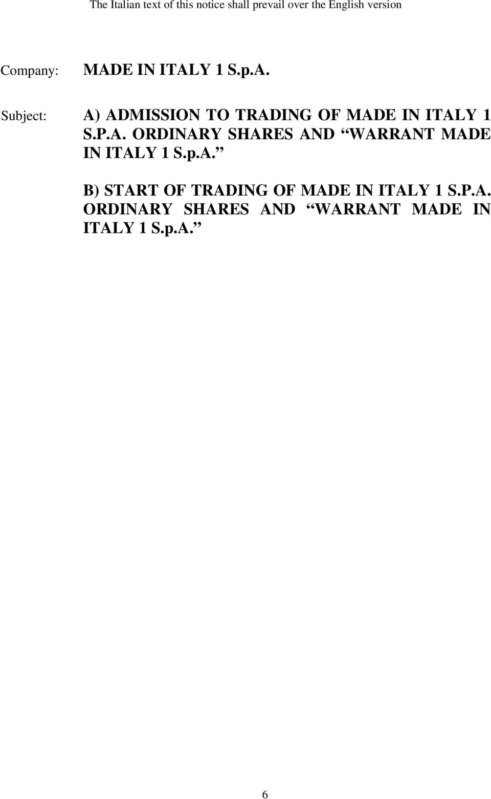 P.A. ORDINARY SHARES AND WARRANT MADE IN ITALY 1 S.p.A. B) START OF TRADING OF MADE IN ITALY 1 S.