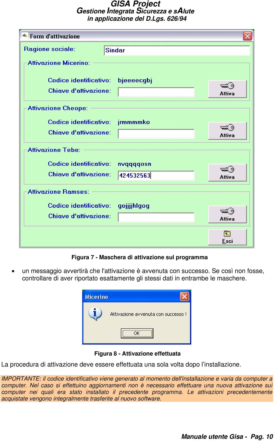 Figura 8 - Attivazione effettuata La procedura di attivazione deve essere effettuata una sola volta dopo l installazione.