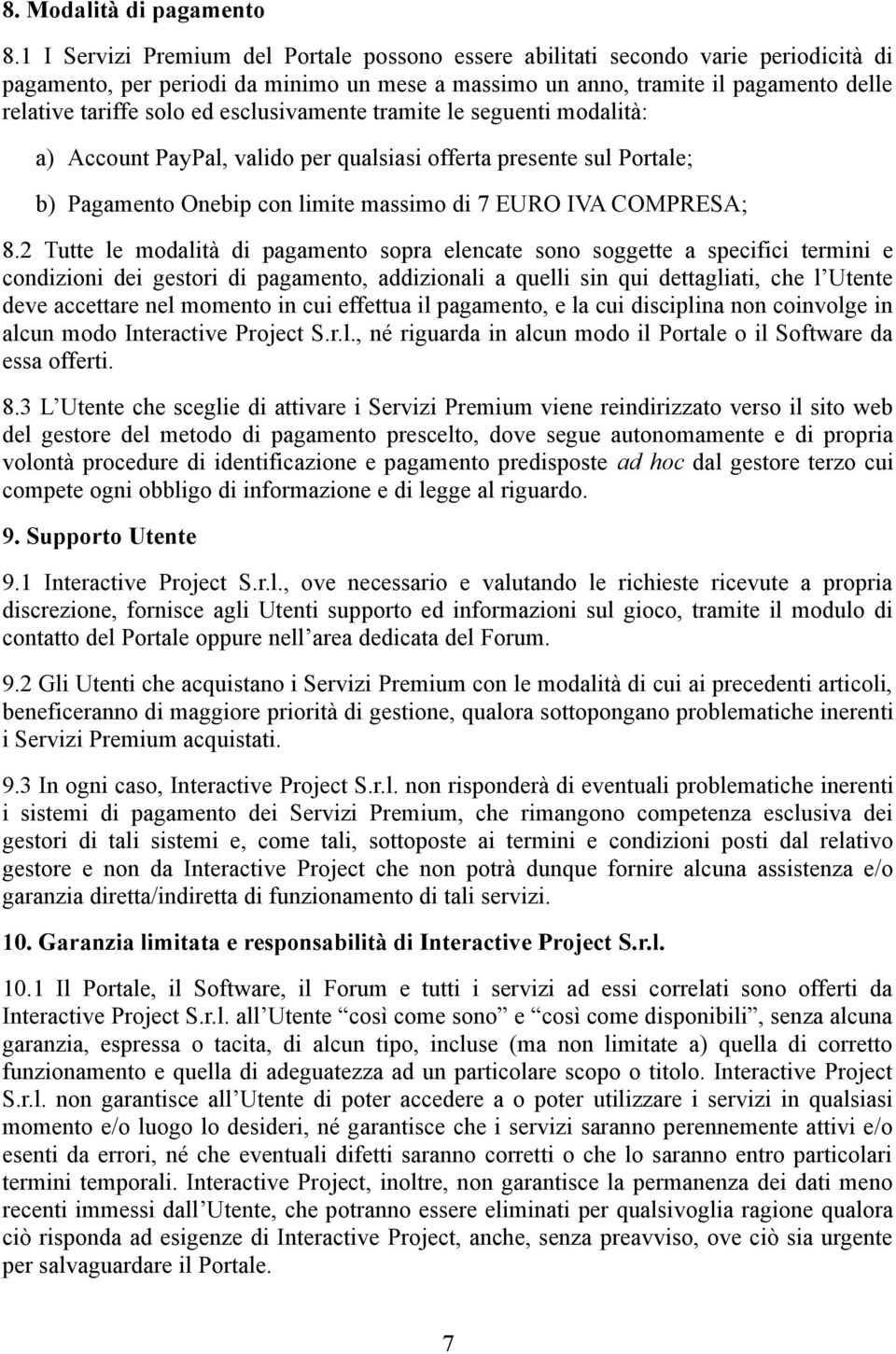 esclusivamente tramite le seguenti modalità: a) Account PayPal, valido per qualsiasi offerta presente sul Portale; b) Pagamento Onebip con limite massimo di 7 EURO IVA COMPRESA; 8.