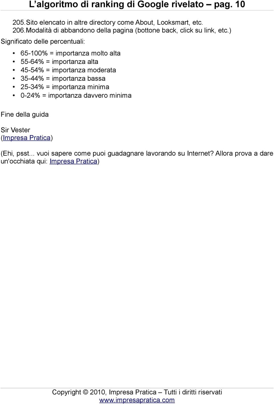 ) Significato delle percentuali: 65-100% = importanza molto alta 55-64% = importanza alta 45-54% = importanza moderata 35-44% = importanza