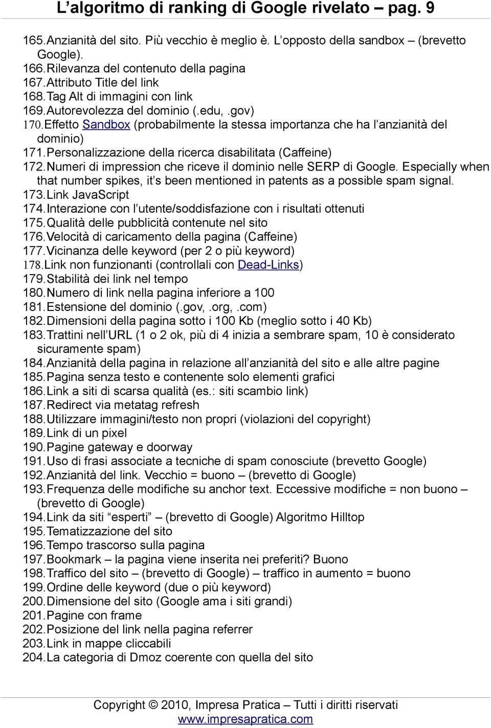 Personalizzazione della ricerca disabilitata (Caffeine) 172.Numeri di impression che riceve il dominio nelle SERP di Google.