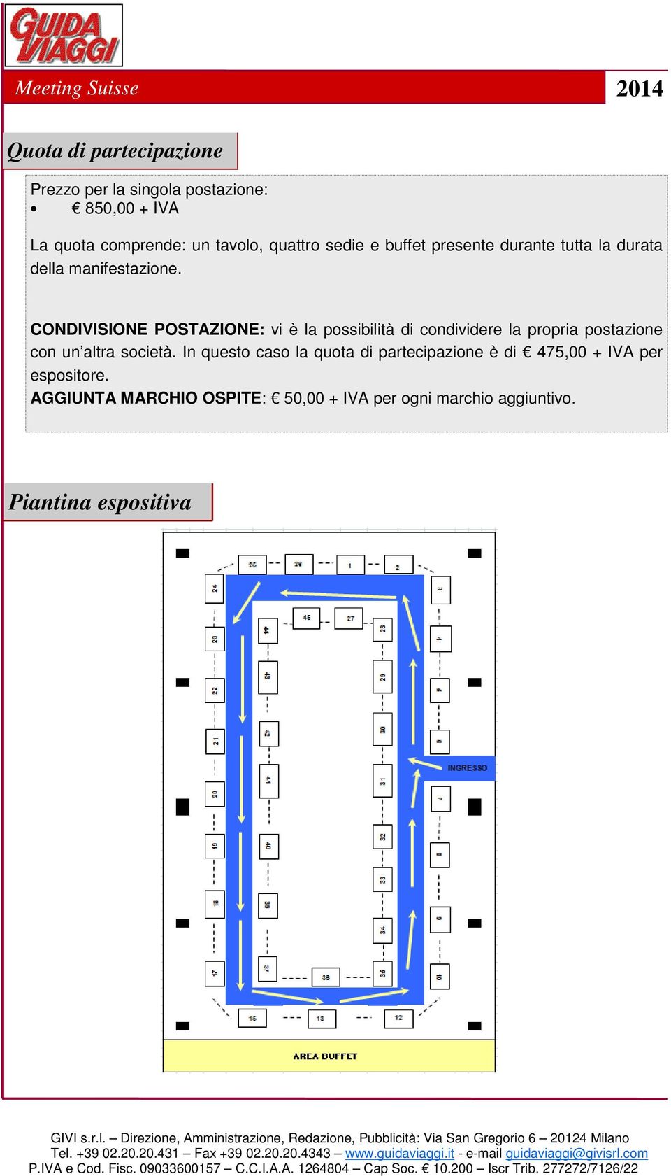 CONDIVISIONE POSTAZIONE: vi è la possibilità di condividere la propria postazione con un altra società.