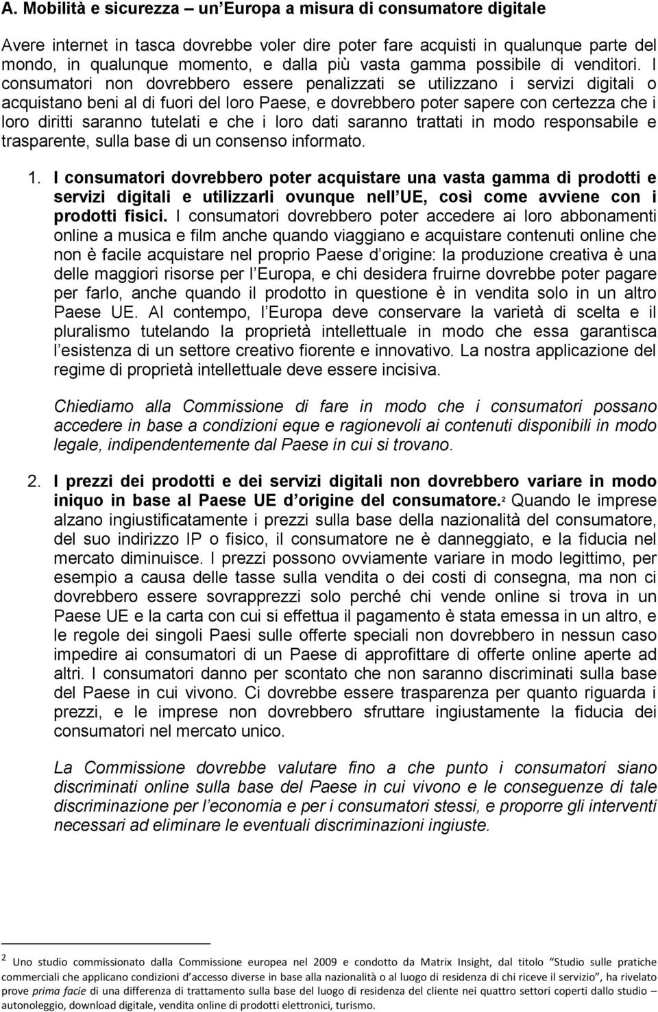 I consumatori non dovrebbero essere penalizzati se utilizzano i servizi digitali o acquistano beni al di fuori del loro Paese, e dovrebbero poter sapere con certezza che i loro diritti saranno