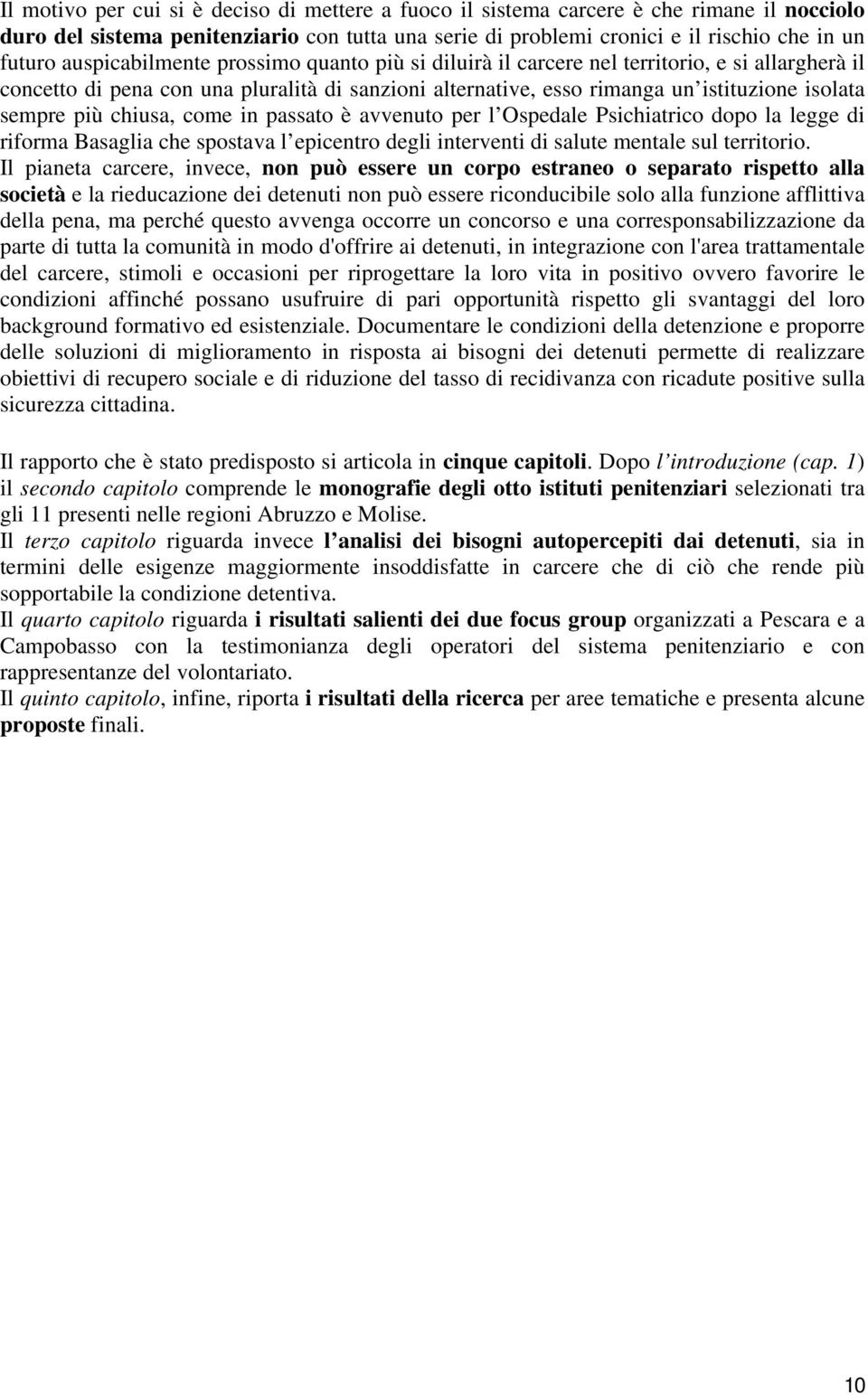 chiusa, come in passato è avvenuto per l Ospedale Psichiatrico dopo la legge di riforma Basaglia che spostava l epicentro degli interventi di salute mentale sul territorio.