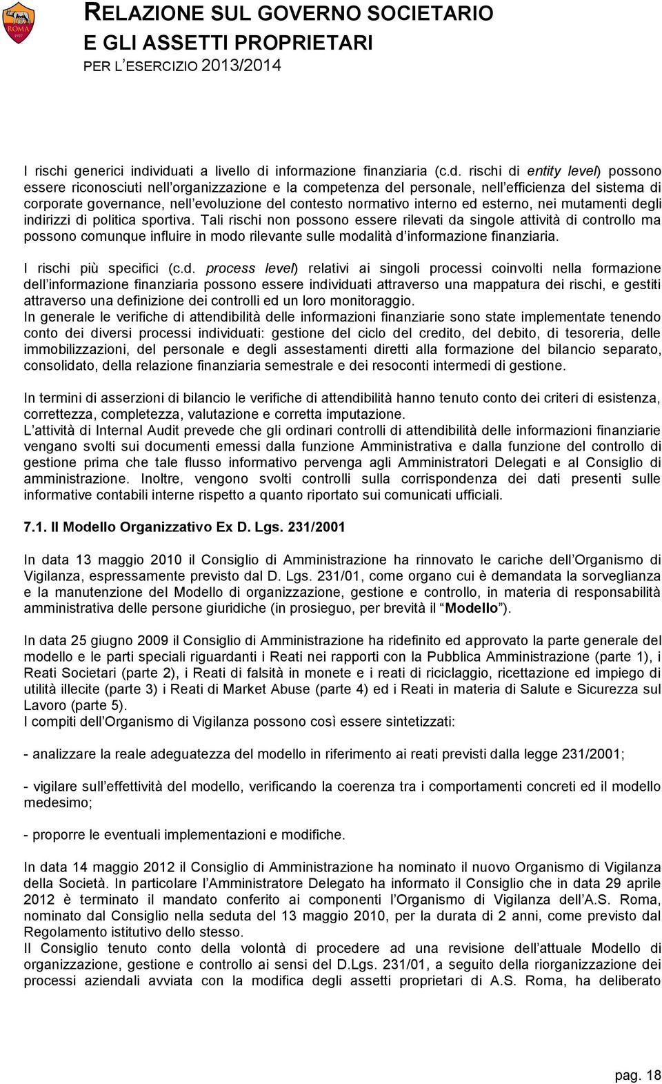 governance, nell evoluzione del contesto normativo interno ed esterno, nei mutamenti degli indirizzi di politica sportiva.