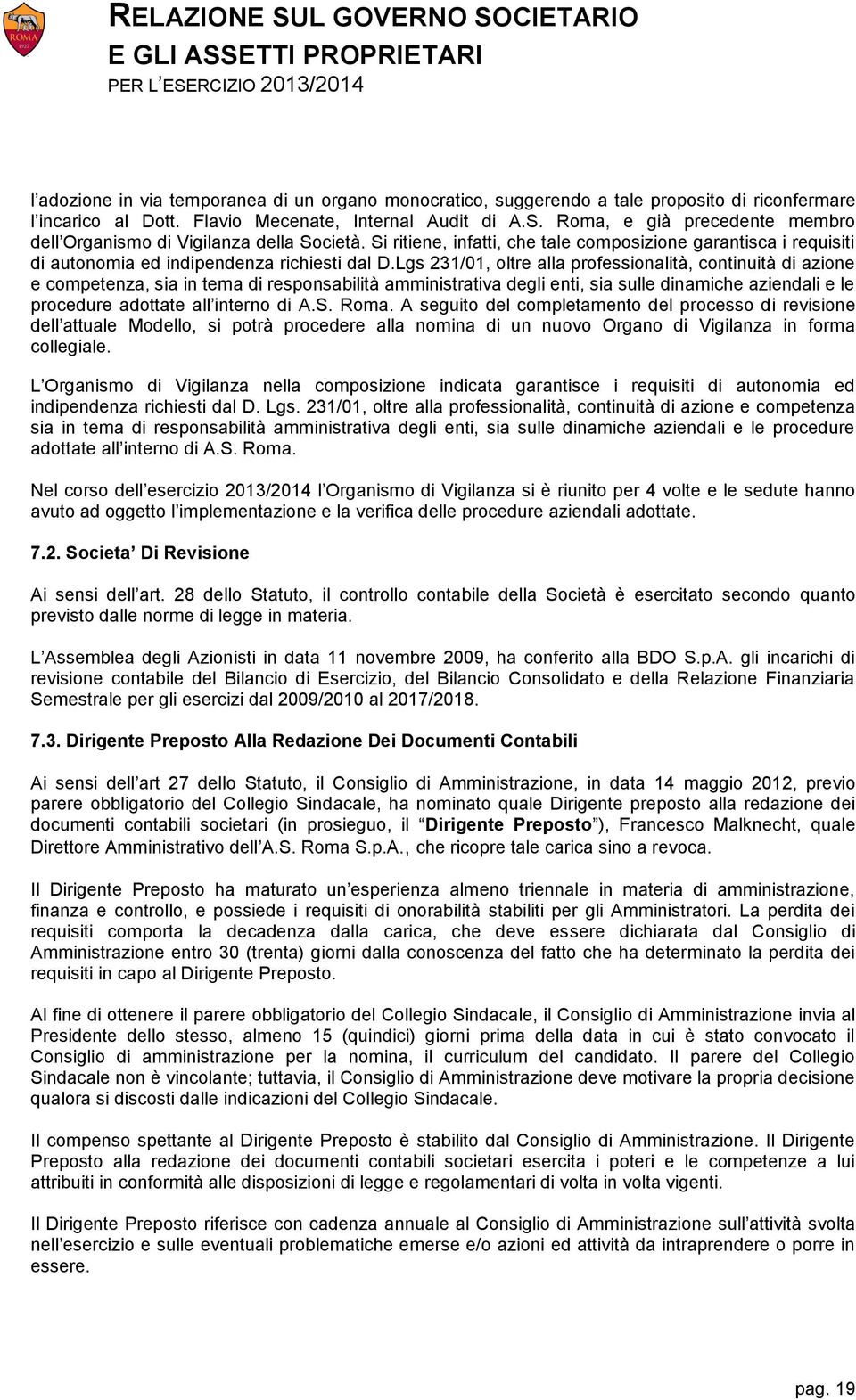 Lgs 231/01, oltre alla professionalità, continuità di azione e competenza, sia in tema di responsabilità amministrativa degli enti, sia sulle dinamiche aziendali e le procedure adottate all interno