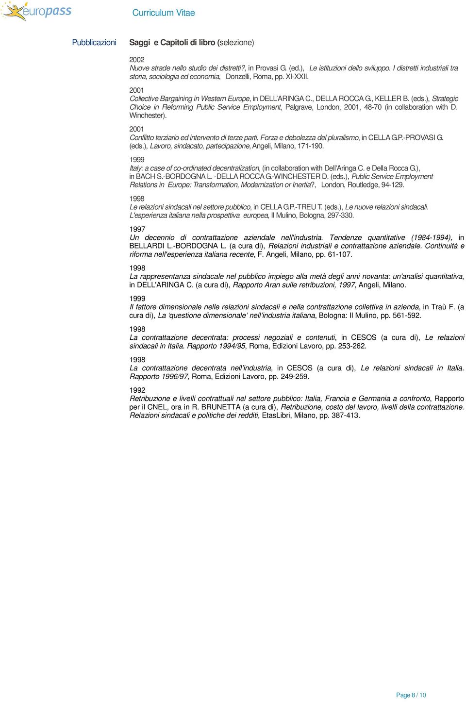 ), Strategic Choice in Reforming Public Service Employment, Palgrave, London, 2001, 48-70 (in collaboration with D. Winchester). 2001 Conflitto terziario ed intervento di terze parti.