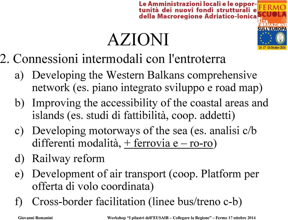 studi di fattibilità, coop. addetti) c) Developing motorways of the sea (es.