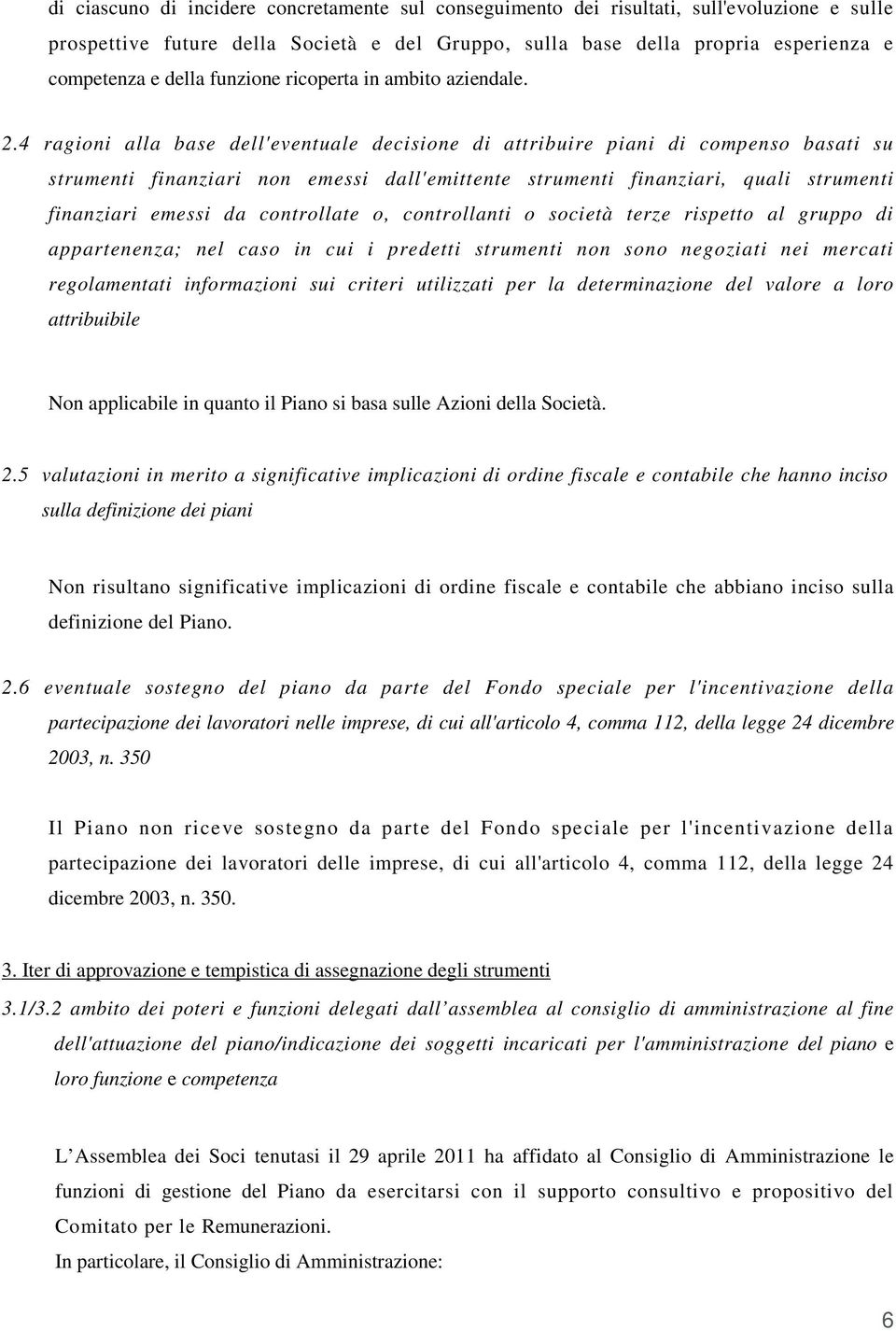 4 ragioni alla base dell'eventuale decisione di attribuire piani di compenso basati su strumenti finanziari non emessi dall'emittente strumenti finanziari, quali strumenti finanziari emessi da