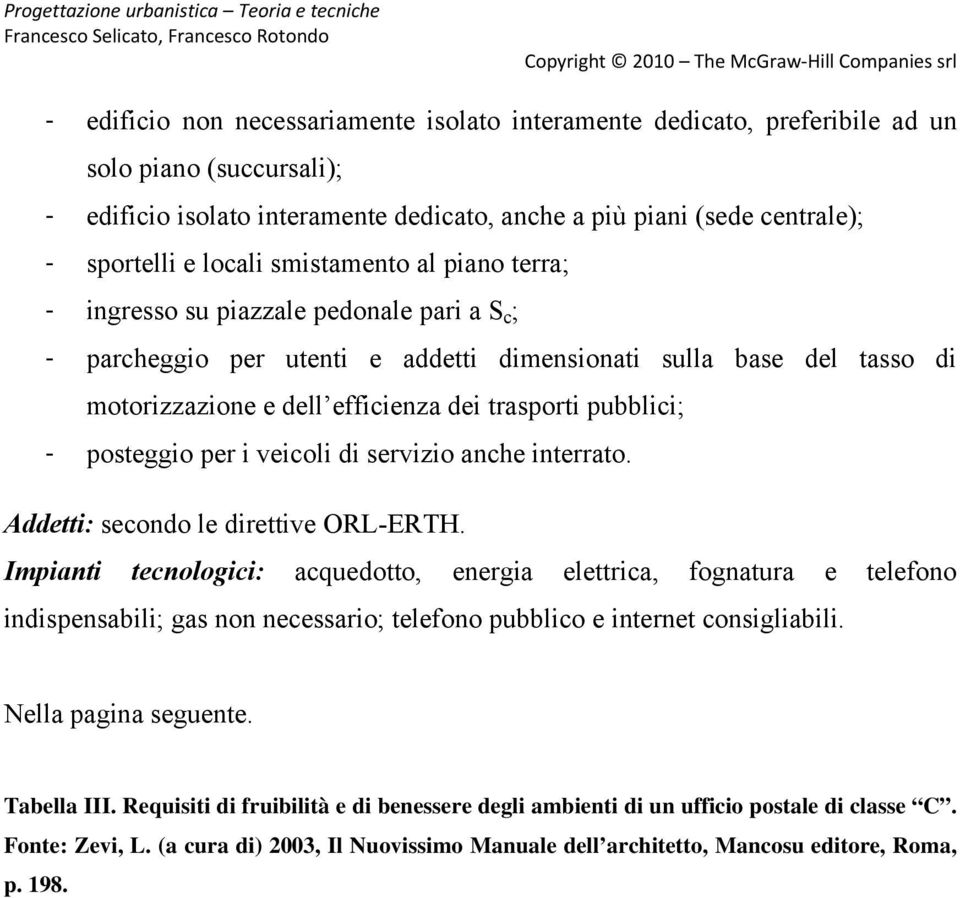 pubblici; - posteggio per i veicoli di servizio anche interrato. Addetti: secondo le direttive ORL-ERTH.