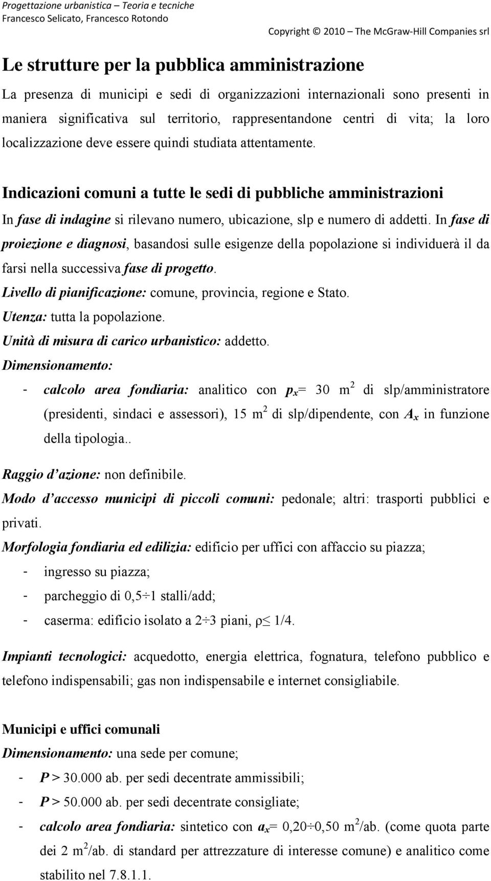 Indicazioni comuni a tutte le sedi di pubbliche amministrazioni In fase di indagine si rilevano numero, ubicazione, slp e numero di addetti.