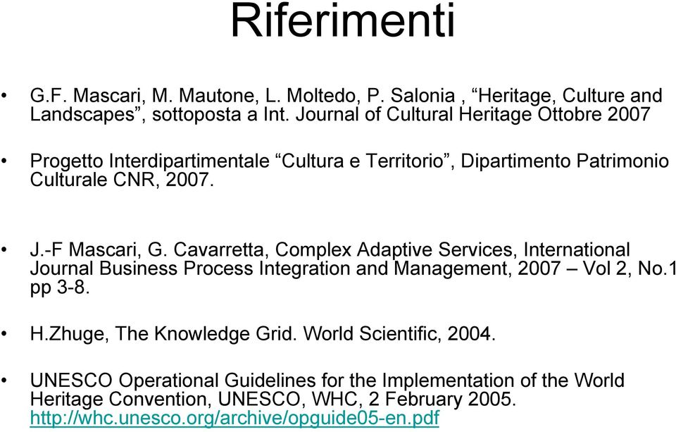 Cavarretta, Complex Adaptive Services, International Journal Business Process Integration and Management, 2007 Vol 2, No.1 pp 3-8. H.