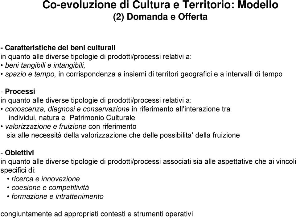 diagnosi e conservazione in riferimento all interazione tra individui, natura e Patrimonio Culturale valorizzazione e fruizione con riferimento sia alle necessità della valorizzazione che delle