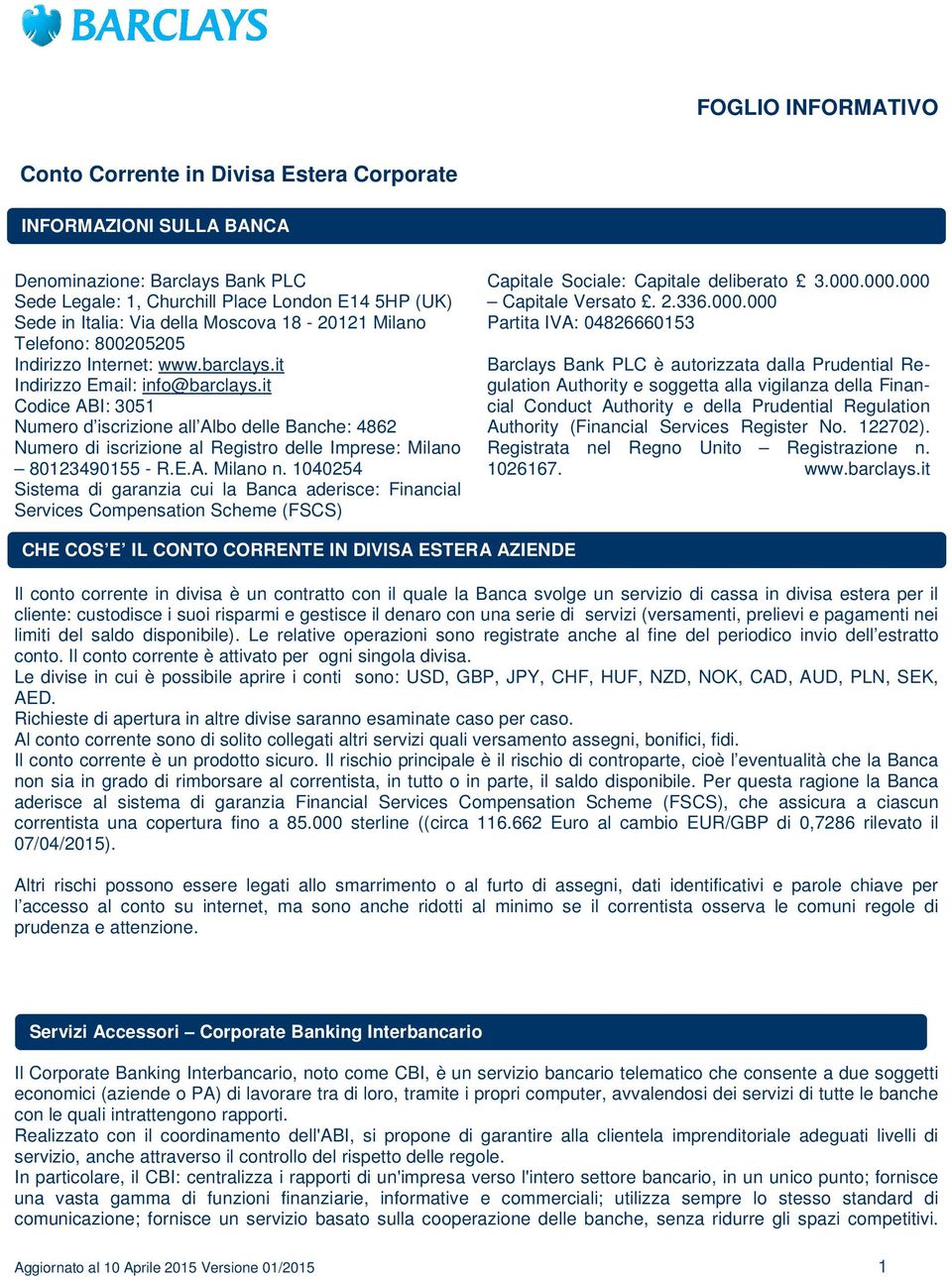 it Codice ABI: 3051 Numero d iscrizione all Albo delle Banche: 4862 Numero di iscrizione al Registro delle Imprese: Milano 80123490155 - R.E.A. Milano n.