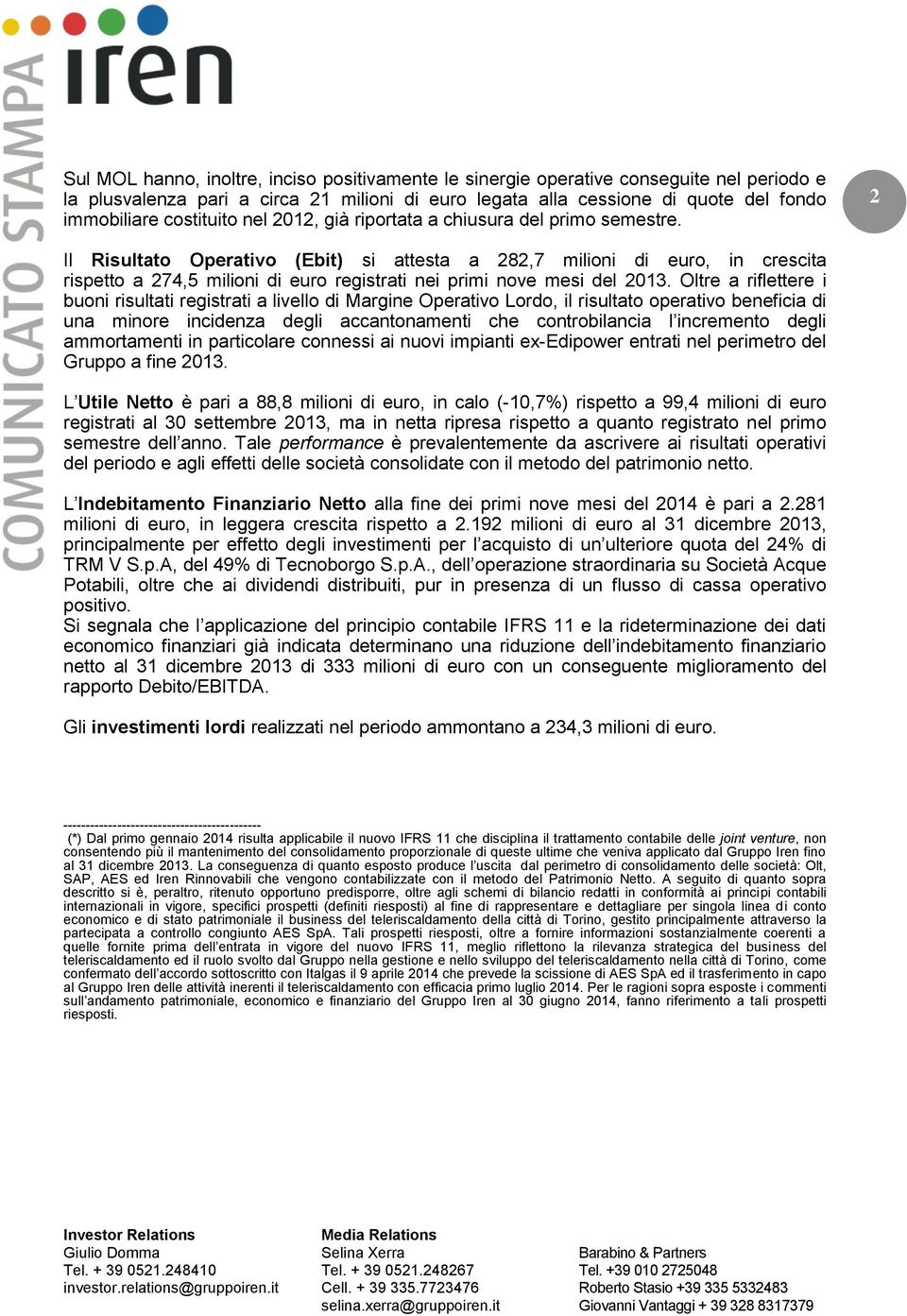 2 Il Risultato Operativo (Ebit) si attesta a 282,7 milioni di euro, in crescita rispetto a 274,5 milioni di euro registrati nei primi nove mesi del 2013.