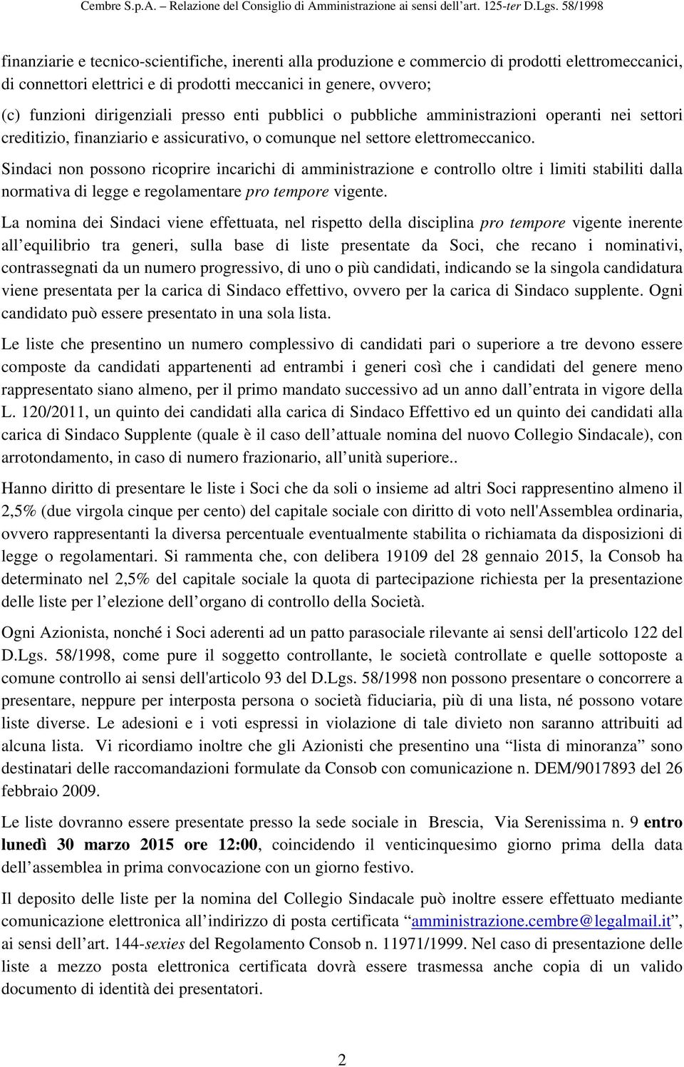 Sindaci non possono ricoprire incarichi di amministrazione e controllo oltre i limiti stabiliti dalla normativa di legge e regolamentare pro tempore vigente.