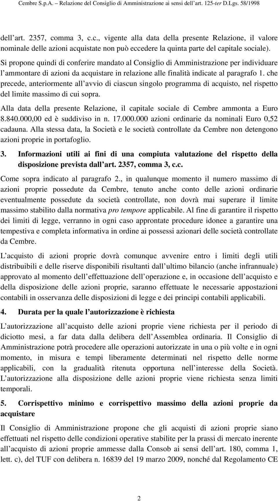 che precede, anteriormente all avvio di ciascun singolo programma di acquisto, nel rispetto del limite massimo di cui sopra.