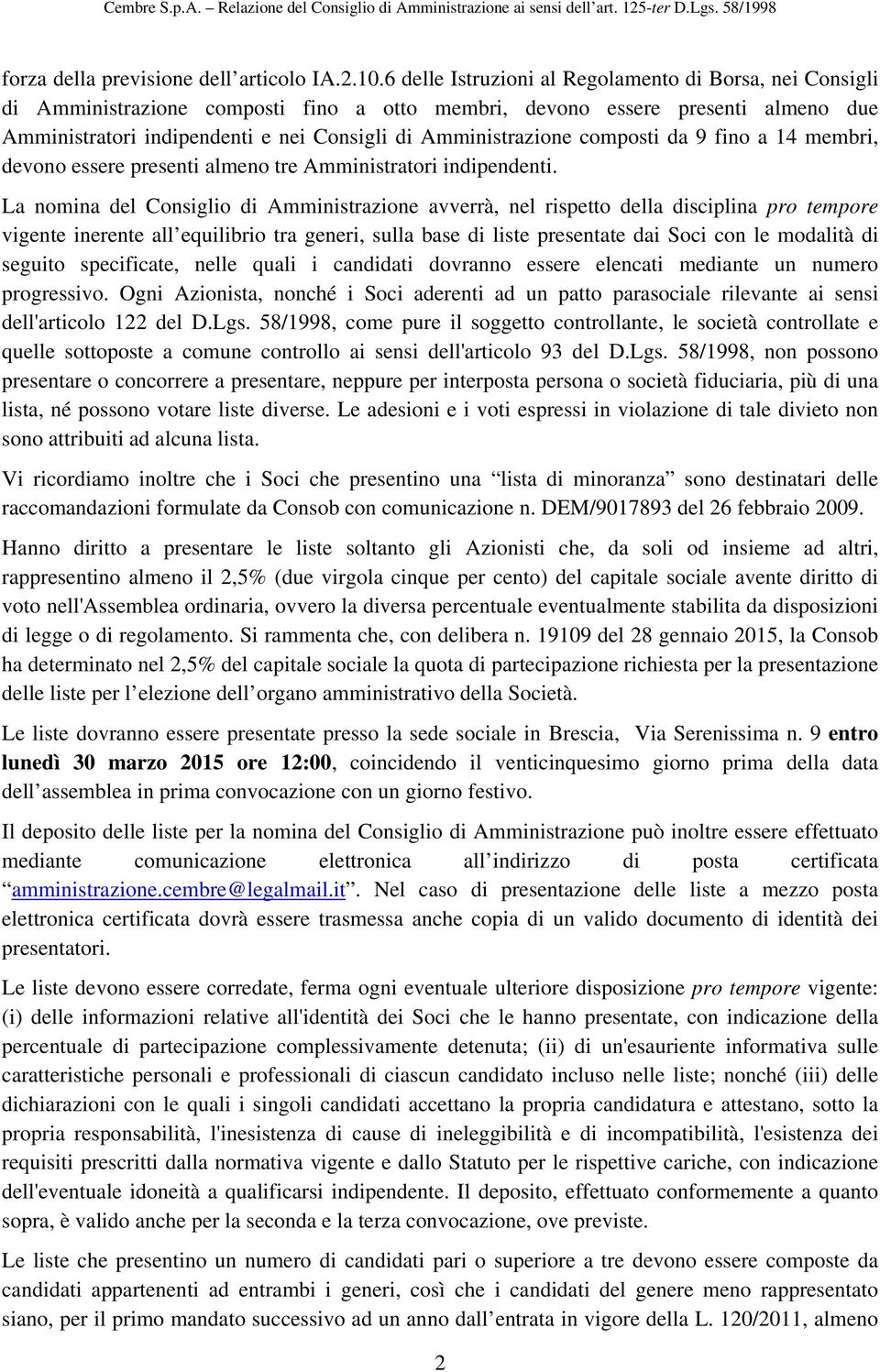 Amministrazione composti da 9 fino a 14 membri, devono essere presenti almeno tre Amministratori indipendenti.