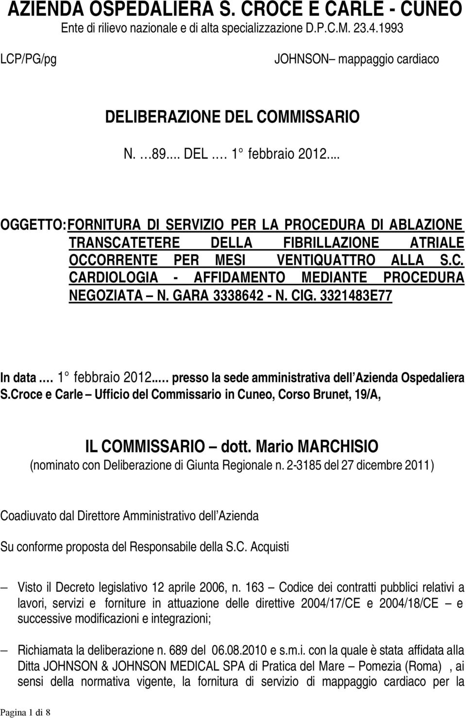 GARA 3338642 - N. CIG. 3321483E77 In data. 1 febbraio 2012.. presso la sede amministrativa dell Azienda Ospedaliera S.