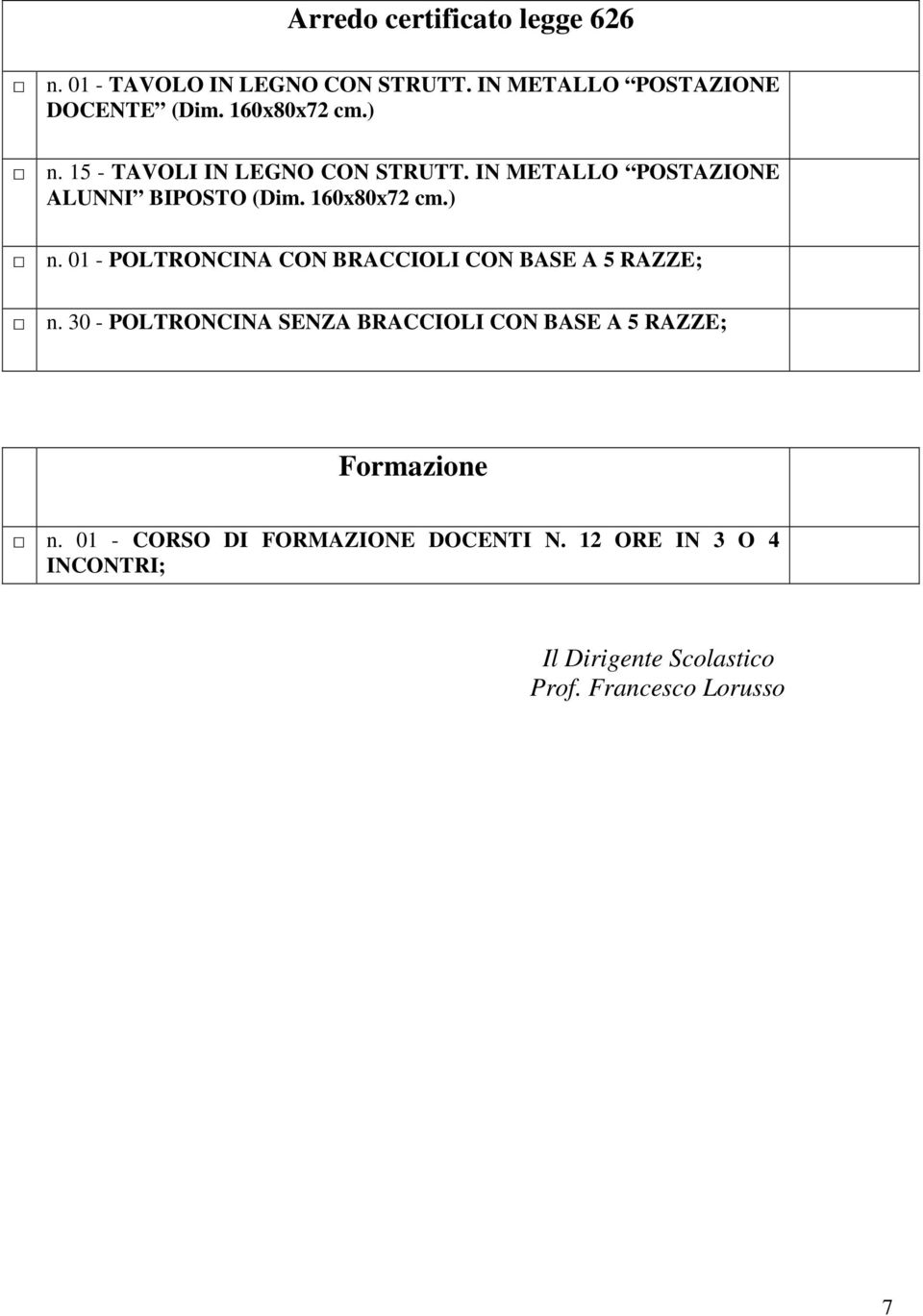 30 - POLTRONCINA SENZA BRACCIOLI CON BASE A 5 RAZZE; Formazione n. 01 - CORSO DI FORMAZIONE DOCENTI N.