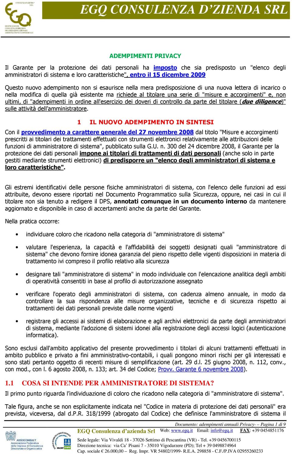 non ultimi, di "adempimenti in ordine all'esercizio dei doveri di controllo da parte del titolare (due diligence)" sulle attività dell amministratore.