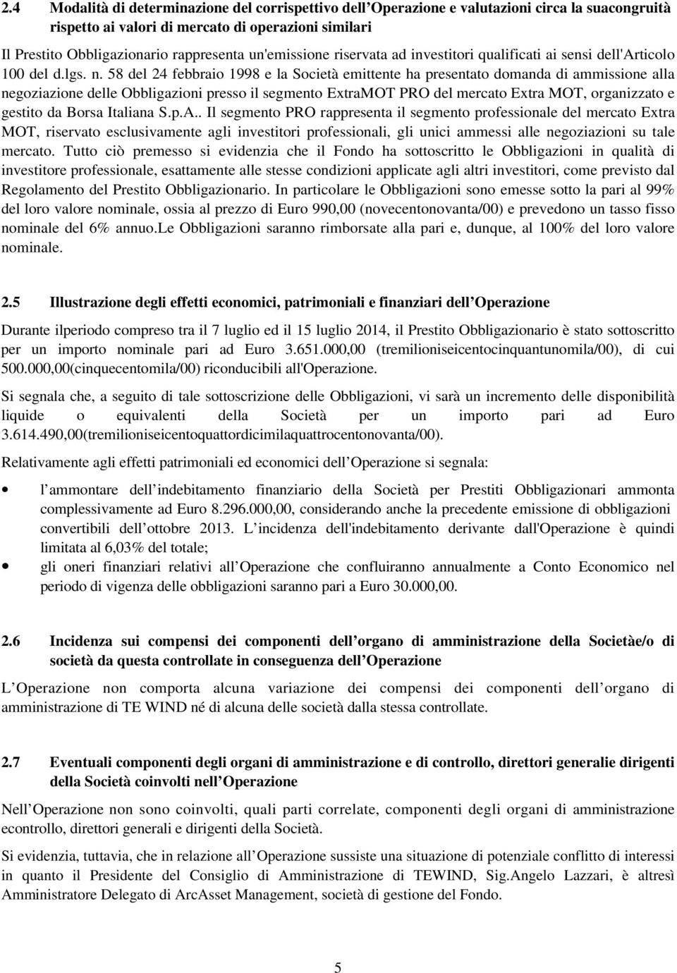 58 del 24 febbraio 1998 e la Società emittente ha presentato domanda di ammissione alla negoziazione delle Obbligazioni presso il segmento ExtraMOT PRO del mercato Extra MOT, organizzato e gestito da