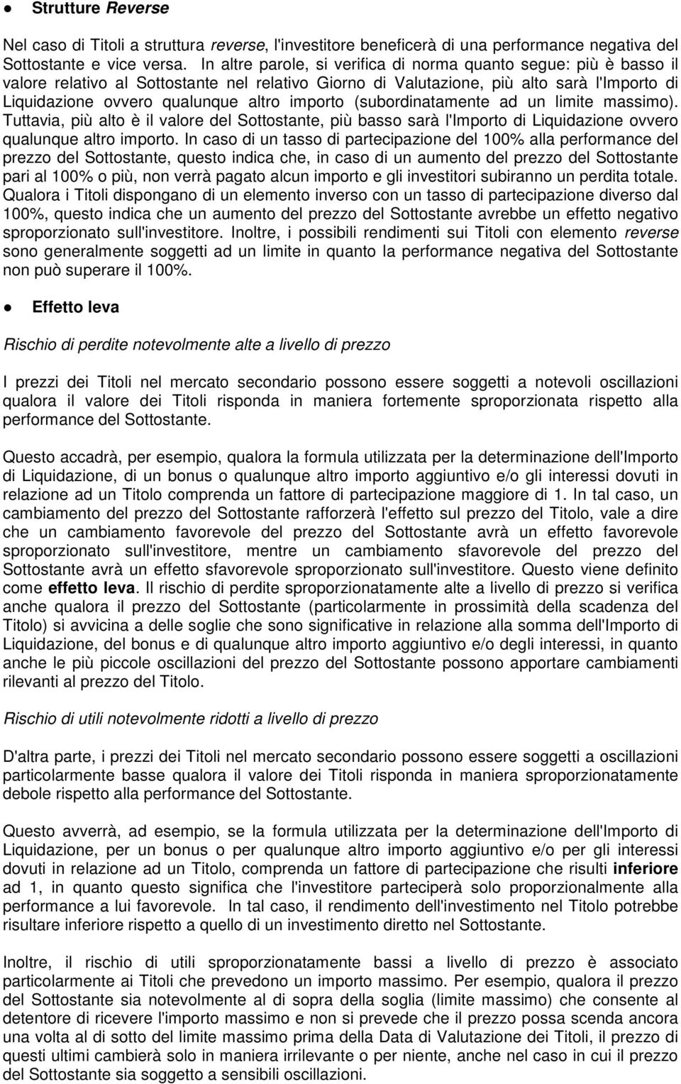 importo (subordinatamente ad un limite massimo). Tuttavia, più alto è il valore del Sottostante, più basso sarà l'importo di Liquidazione ovvero qualunque altro importo.