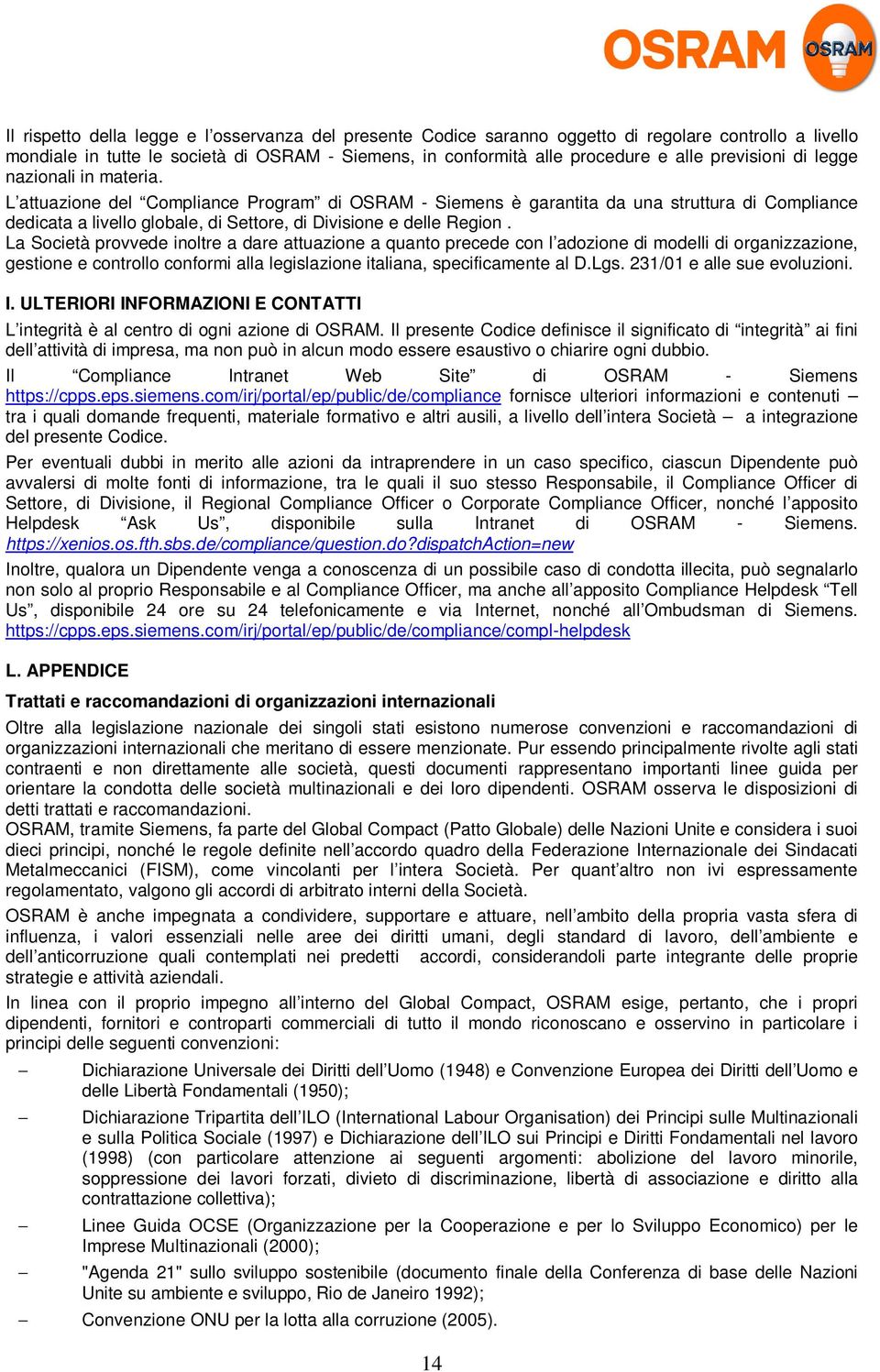 L attuazione del Compliance Program di OSRAM - Siemens è garantita da una struttura di Compliance dedicata a livello globale, di Settore, di Divisione e delle Region.