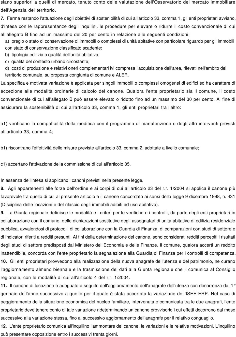 ridurre il costo convenzionale di cui all'allegato B fino ad un massimo del 20 per cento in relazione alle seguenti condizioni: a) pregio o stato di conservazione di immobili o complessi di unità