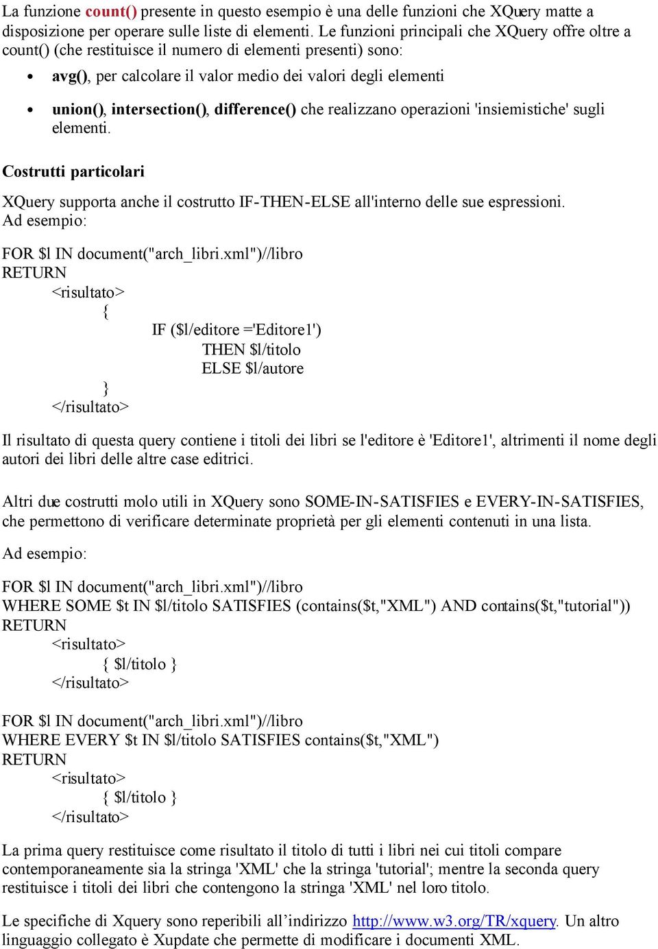 difference() che realizzano operazioni 'insiemistiche' sugli elementi. Costrutti particolari XQuery supporta anche il costrutto IF-THEN-ELSE all'interno delle sue espressioni.