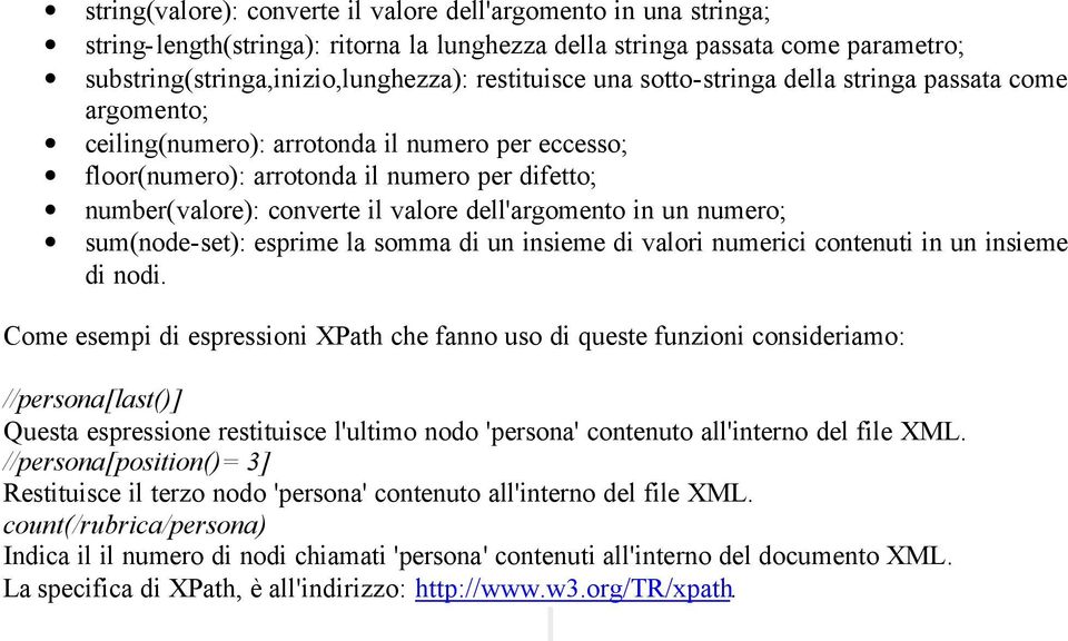 dell'argomento in un numero; sum(node-set): esprime la somma di un insieme di valori numerici contenuti in un insieme di nodi.