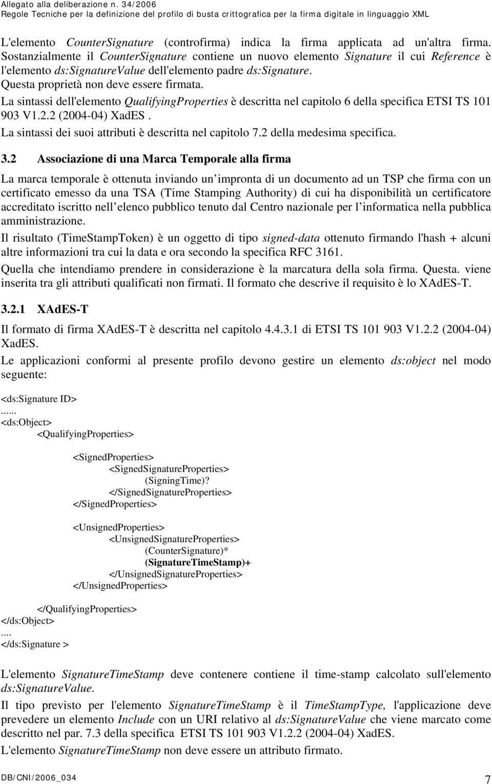 La sintassi dell'elemento QualifyingProperties è descritta nel capitolo 6 della specifica ETSI TS 101 903 V1.2.2 (2004-04) XadES. La sintassi dei suoi attributi è descritta nel capitolo 7.