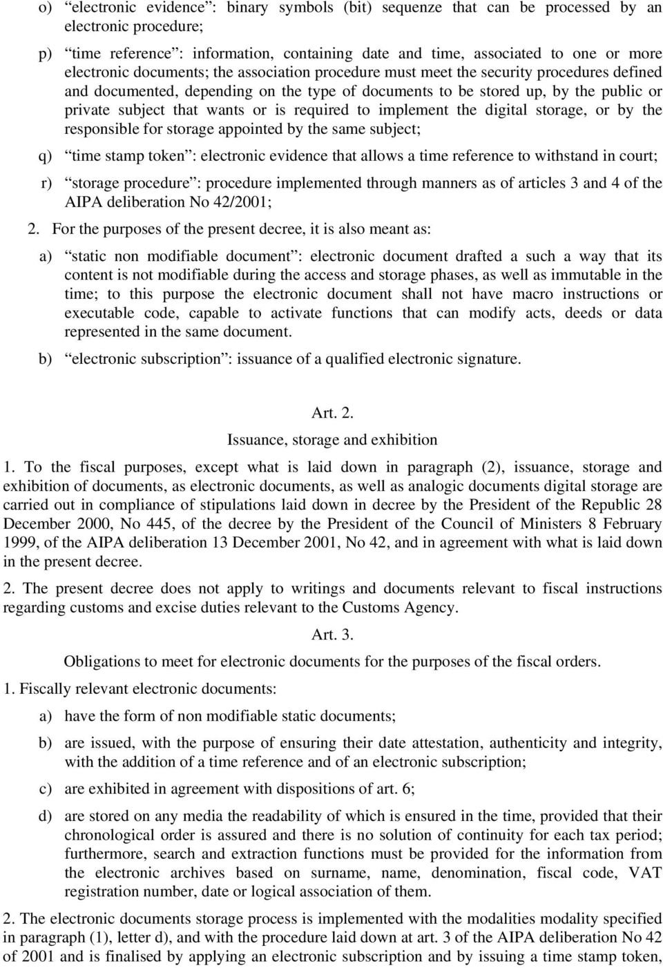 wants or is required to implement the digital storage, or by the responsible for storage appointed by the same subject; q) time stamp token : electronic evidence that allows a time reference to