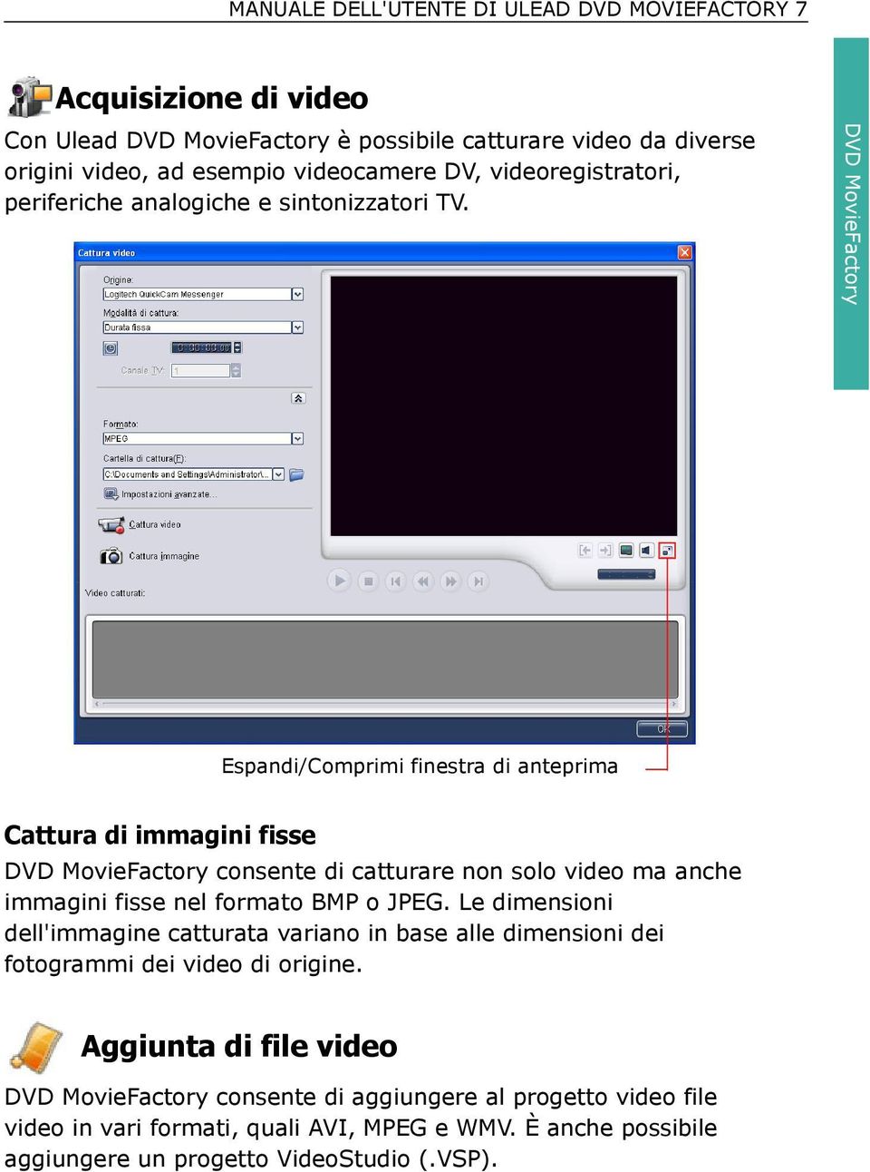 DVD MovieFactory Espandi/Comprimi finestra di anteprima Cattura di immagini fisse DVD MovieFactory consente di catturare non solo video ma anche immagini fisse nel formato BMP o