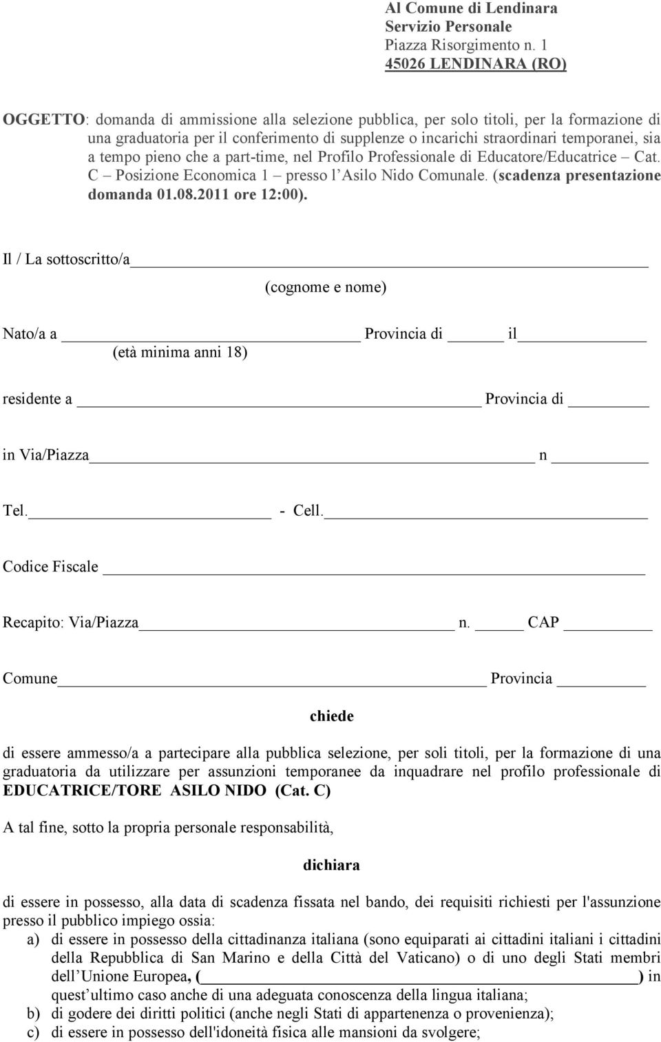 temporanei, sia a tempo pieno che a part-time, nel Profilo Professionale di Educatore/Educatrice Cat. C Posizione Economica 1 presso l Asilo Nido Comunale. (scadenza presentazione domanda 01.08.