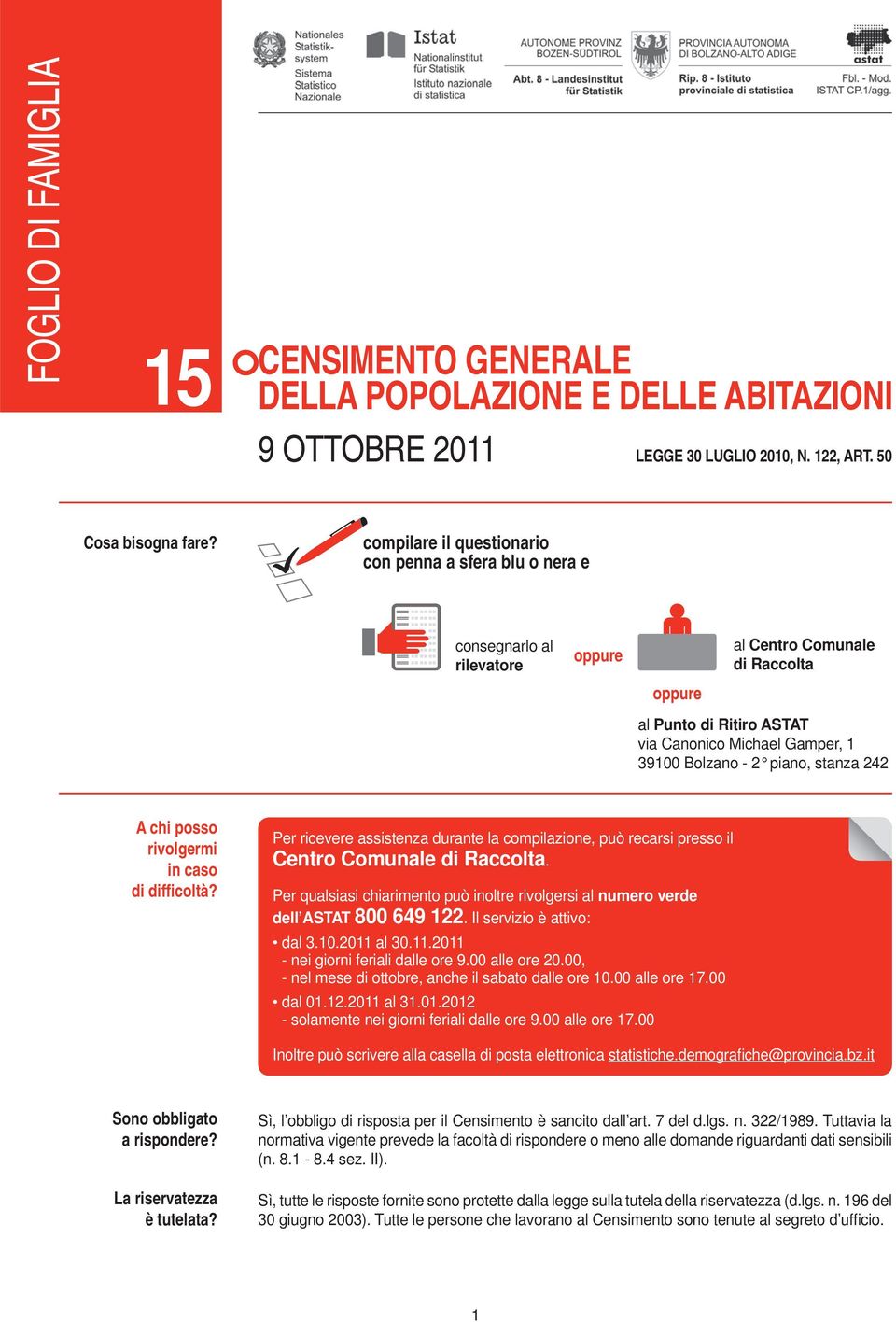 piano, stanza A chi posso rivolgermi in caso di difficoltà? Per ricevere assistenza durante la compilazione, può recarsi presso il Centro Comunale di Raccolta.