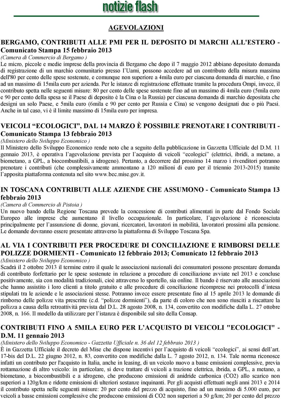 delle spese sostenute, e comunque non superiore a 4mila euro per ciascuna domanda di marchio, e fino ad un massimo di 15mila euro per azienda.