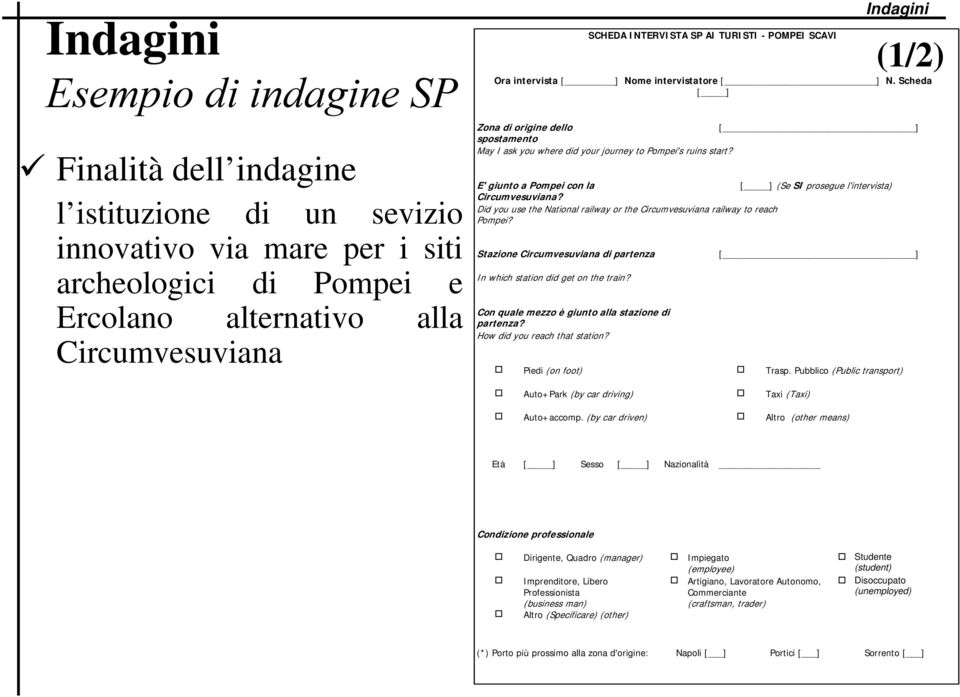 E' giunto a Pompei con la [ ] (Se SI prosegue l'intervista) Circumvesuviana? Did you use the National railway or the Circumvesuviana railway to reach Pompei?