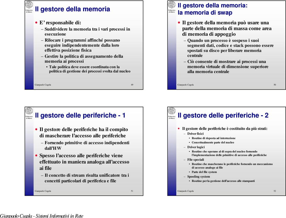 memoria di swap Il gestore della memoria può usare una parte della memoria di massa come area di memoria di appoggio Quando un processo è sospeso i suoi segmenti dati, codice e stack possono essere