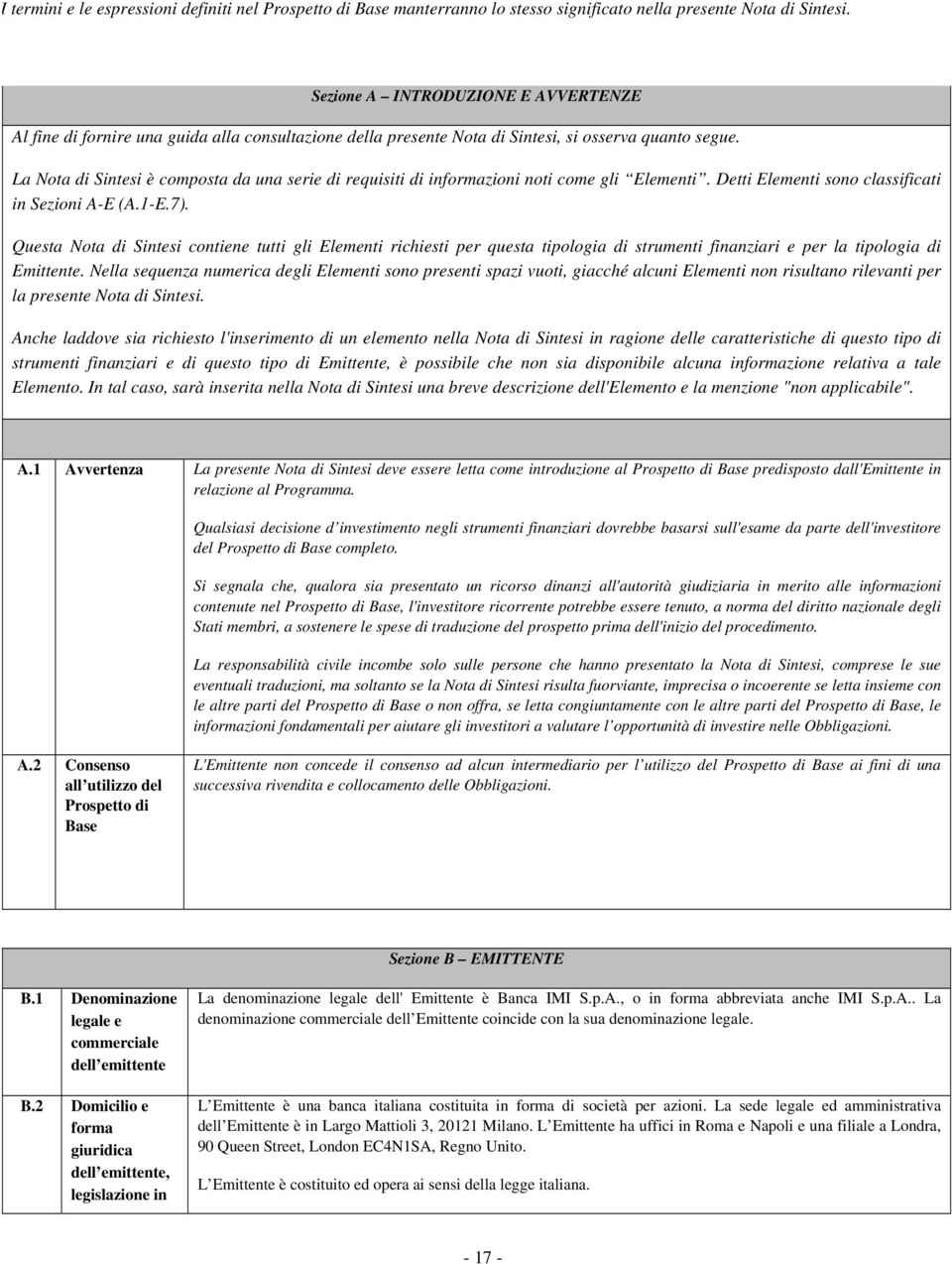 La Nota di Sintesi è composta da una serie di requisiti di informazioni noti come gli Elementi. Detti Elementi sono classificati in Sezioni A-E (A.1-E.7).