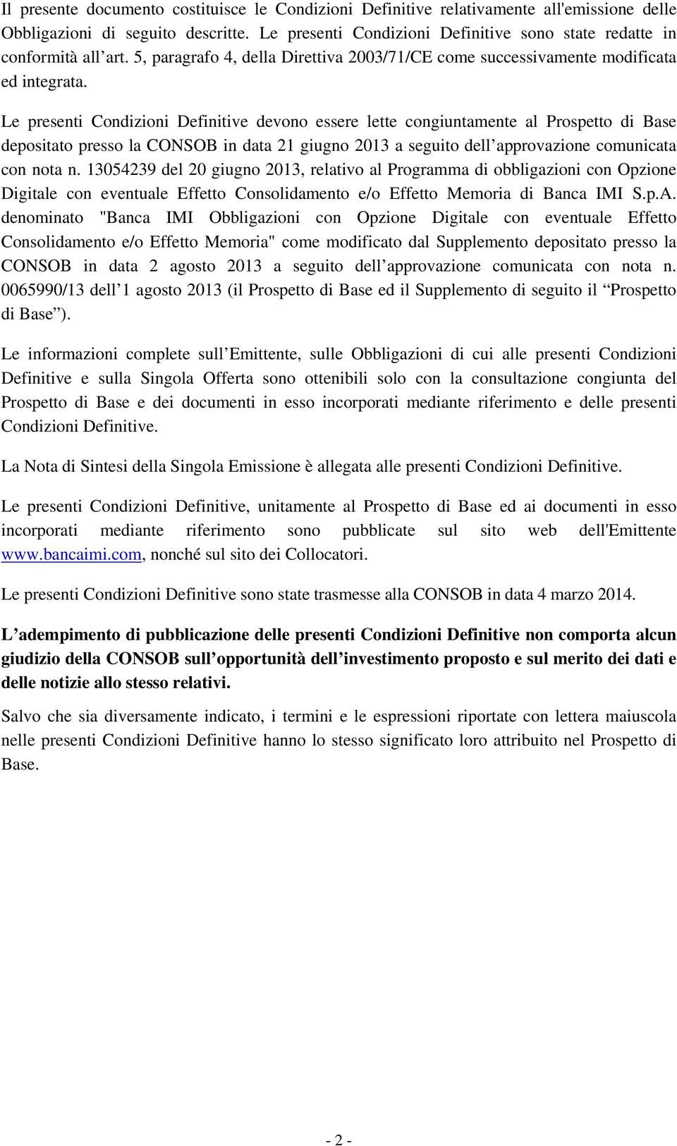 Le presenti Condizioni Definitive devono essere lette congiuntamente al Prospetto di Base depositato presso la CONSOB in data 21 giugno 2013 a seguito dell approvazione comunicata con nota n.