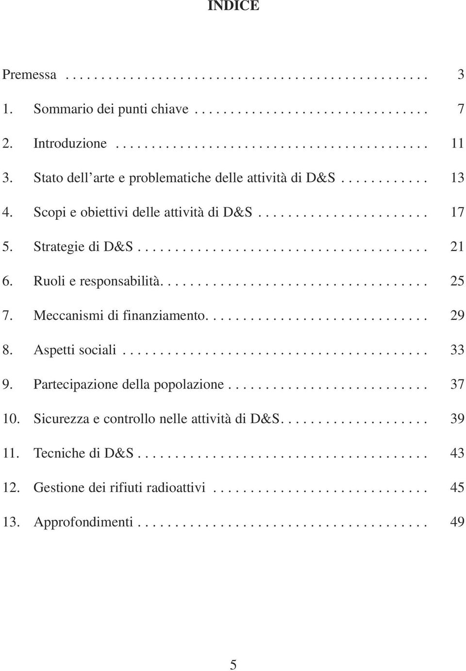 Ruoli e responsabilità.................................... 25 7. Meccanismi di finanziamento.............................. 29 8. Aspetti sociali......................................... 33 9.