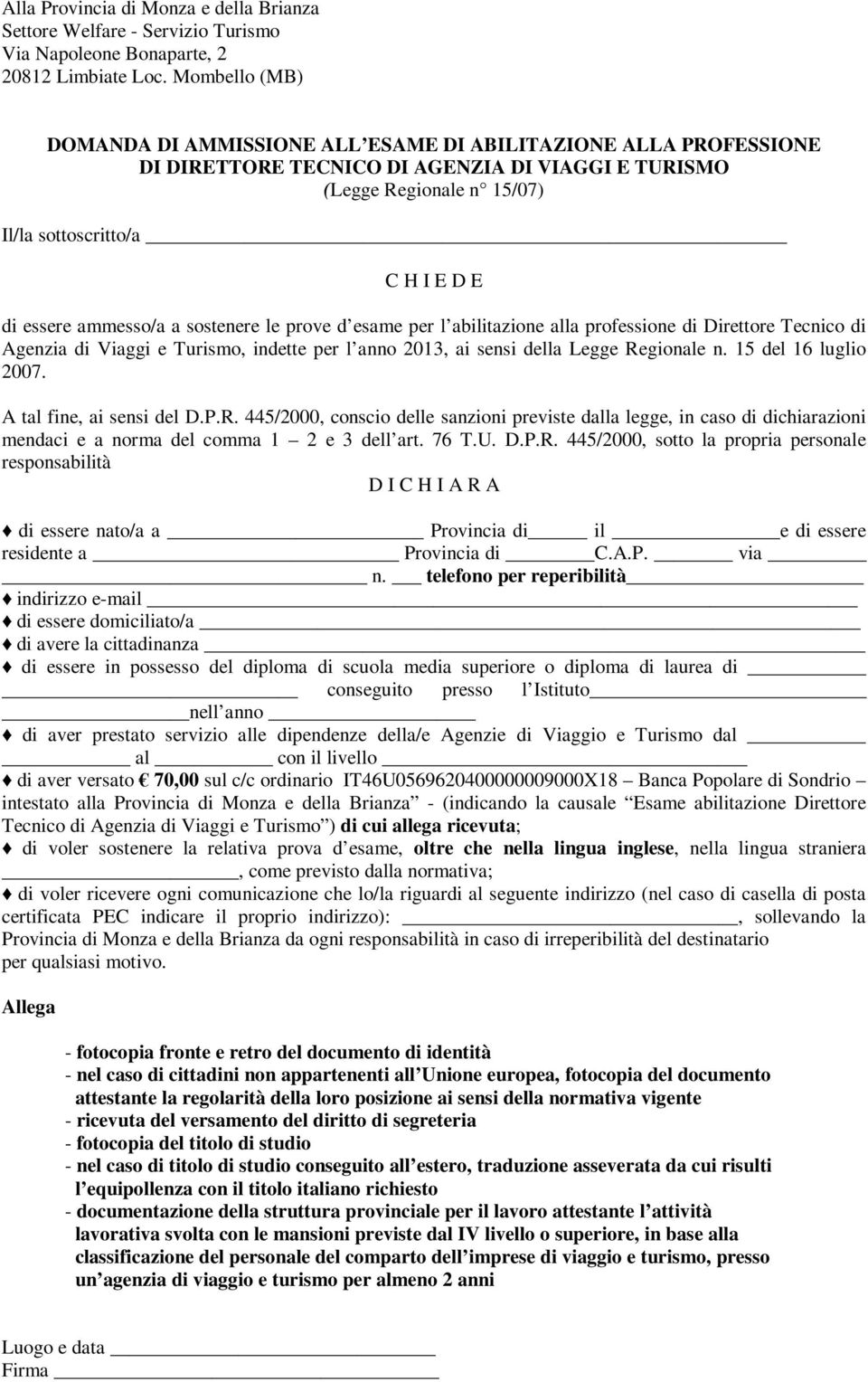 ammesso/a a sostenere le prove d esame per l abilitazione alla professione di Direttore Tecnico di Agenzia di Viaggi e Turismo, indette per l anno 2013, ai sensi della Legge Regionale n.