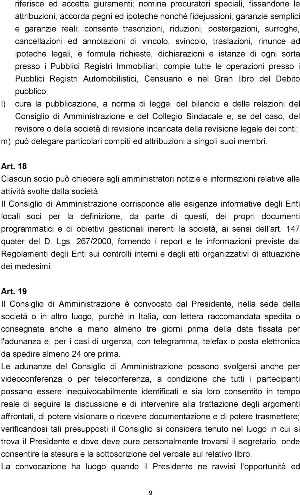 Pubblici Registri Immobiliari; compie tutte le operazioni presso i Pubblici Registri Automobilistici, Censuario e nel Gran libro del Debito pubblico; l) cura la pubblicazione, a norma di legge, del