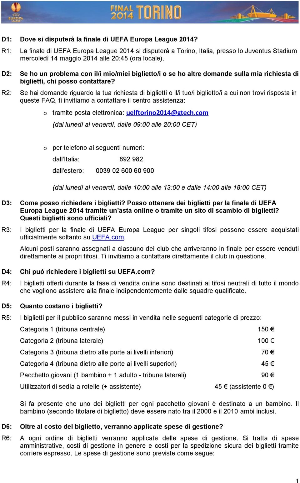 D2: Se ho un problema con il/i mio/miei biglietto/i o se ho altre domande sulla mia richiesta di biglietti, chi posso contattare?