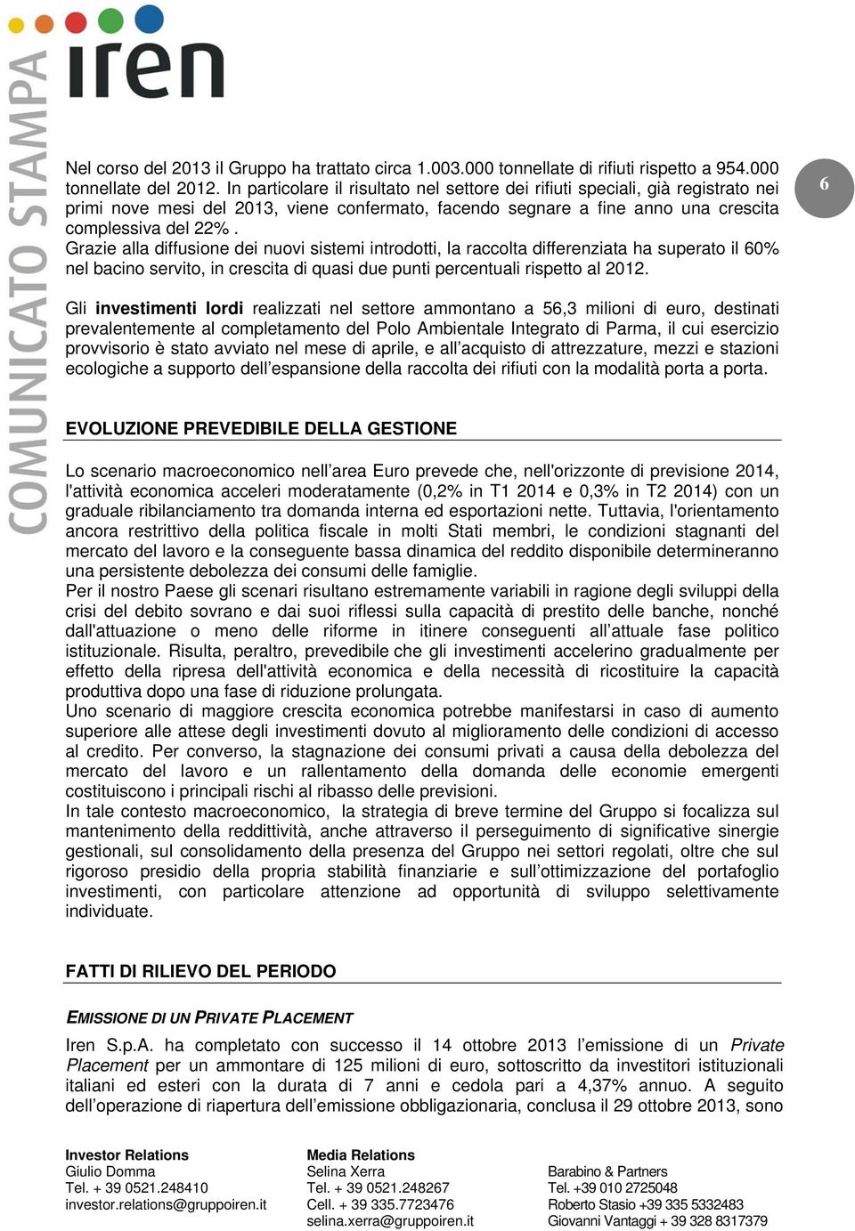 Grazie alla diffusione dei nuovi sistemi introdotti, la raccolta differenziata ha superato il 60% nel bacino servito, in crescita di quasi due punti percentuali rispetto al 2012.