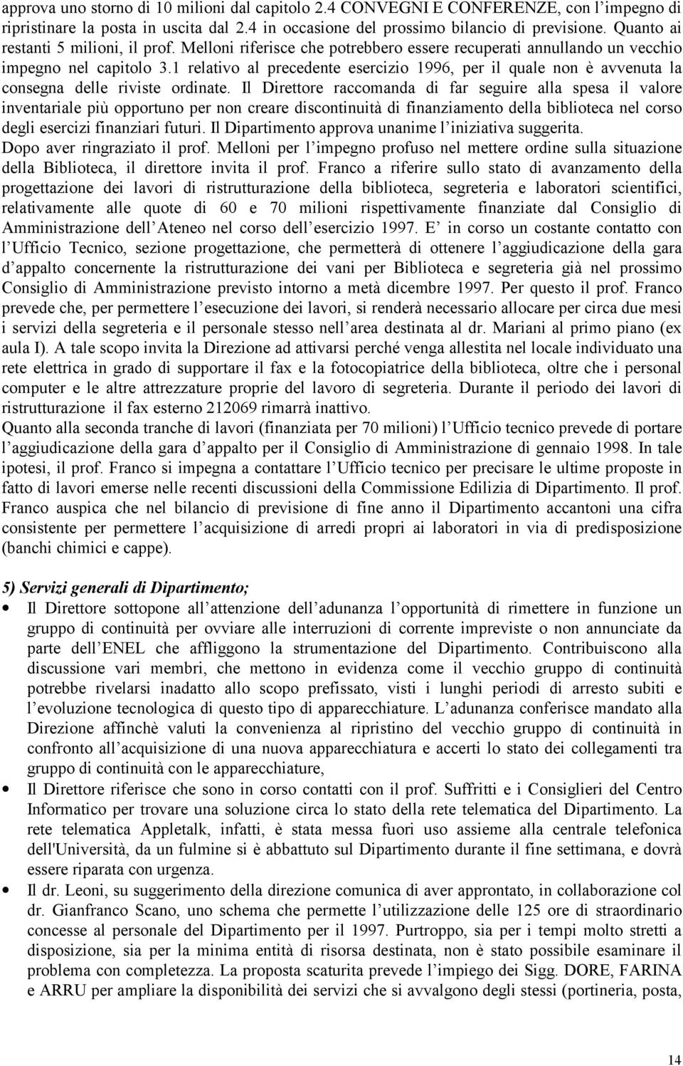 1 relativo al precedente esercizio 1996, per il quale non è avvenuta la consegna delle riviste ordinate.